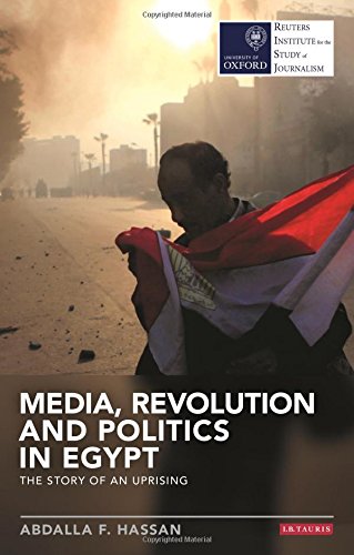 Media Revolution And Politics In Egypt The Story Of An Uprising Abdalla F Hassan