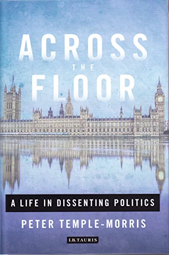 Across The Floor A Life In Dissenting Politics Peter Templemorris