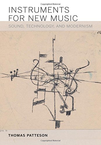 Instruments For New Music Sound Technology And Modernism Thomas Patteson