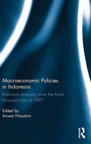 Macroeconomic Policies In Indonesia Indonesia Economy Since The Asian Financial Crisis Of 1997 Anwar Nasution