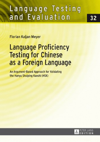 Language Proficiency Testing For Chinese As A Foreign Language An Argumentbased Approach For Validating The Hanyu Shuiping Kaoshi Hsk 1st Florian Kaan Meyer