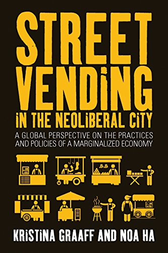 Street Vending In The Neoliberal City A Global Perspective On The Practices And Policies Of A Marginalized Economy 1st Edition Kristina Graaff