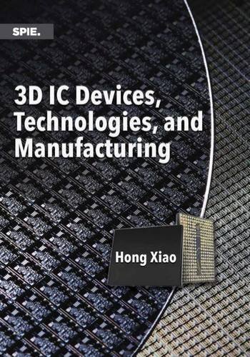 3d Ic Devices Technologies And Manufacturing Hong Xiao