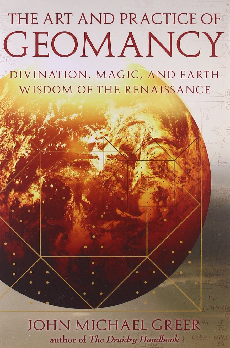 The Art And Practice Of Geomancy Divination Magic And Earth Wisdom Of The Renaissance 1st Edition John Michael Greer