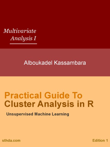Practical Guide To Cluster Analysis In R Unsupervised Machine Learning 1st Ed Alboukadel Kassambara