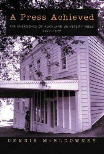 A Press Achieved The Emergence Of Auckland University Press 19271972 Dennis Mceldowney