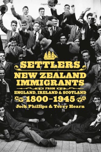 Settlers New Zealand Immigrants From England Ireland Scotland 18001945 Jock Phillips