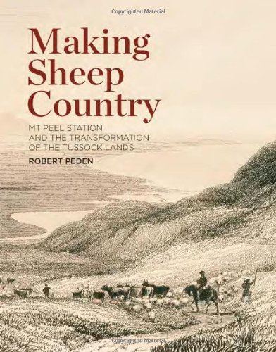 Making Sheep Country Mt Peel Station And The Transformation Of The Tussock Lands Robert Peden