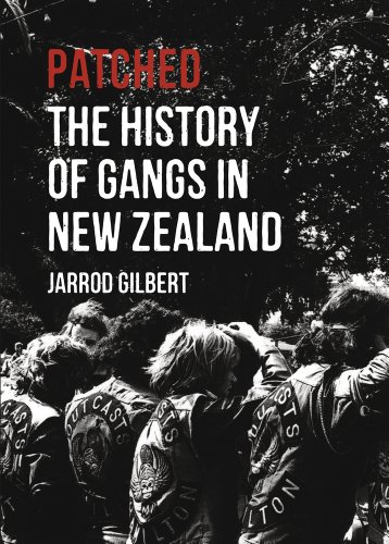 Patched The History Of Gangs In New Zealand Jarrod Gilbert