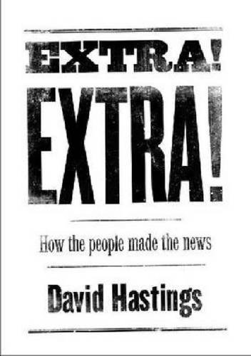 Extra Extra How The People Made The News David Hastings
