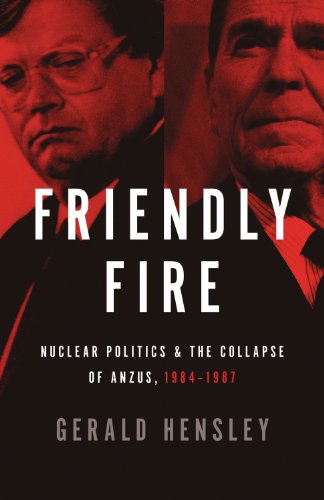 Friendly Fire Nuclear Politics The Collapse Of Anzus 19841987 Gerald Hensley