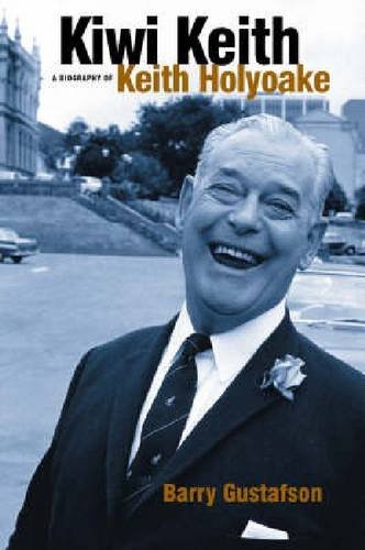 Kiwi Keith A Biography Of Keith Holyoake Barry Gustafson