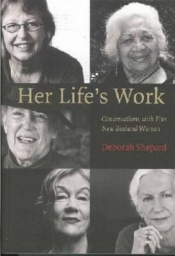Her Lifes Work Conversations With Five New Zealand Women Deborah Shepard