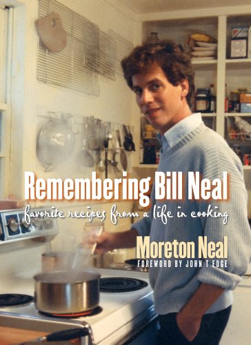 Remembering Bill Neal Favorite Recipes From A Life In Cooking 1st Moreton Neal