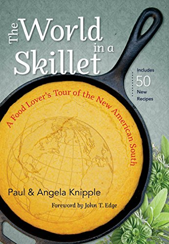 The World In A Skillet A Food Lovers Tour Of The New American South Paul Knipple