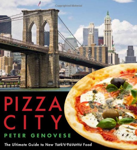 Pizza City The Ultimate Guide To New Yorks Favorite Food Peter Genovese