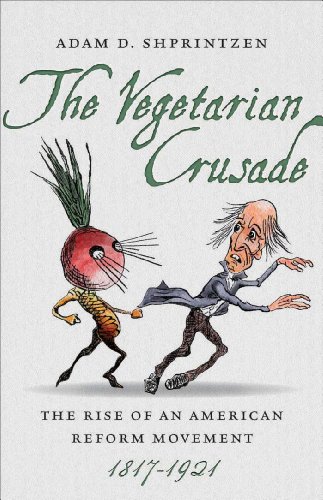 The Vegetarian Crusade The Rise Of An American Reform Movement 18171921 1st Edition Adam D Shprintzen