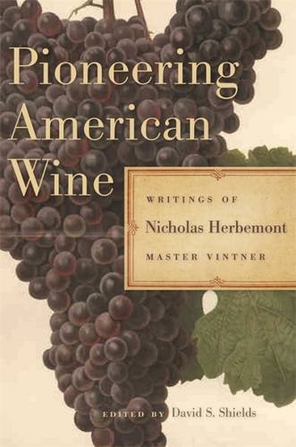 Pioneering American Wine Writings Of Nicholas Herbemont Master Viticulturist Nicholas Herbemont
