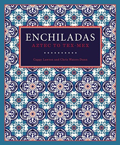 Enchiladas Aztec To Texmex Cappy Lawton Chris Waters Dunn