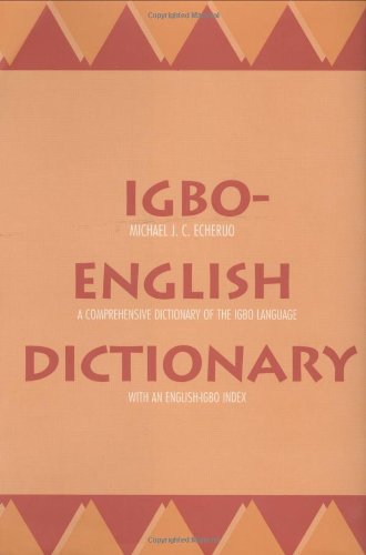 Igboenglish Dictionary A Comprehensive Dictionary Of The Igbo Language With An Englishigbo Index 1st Michael J C Echeruo