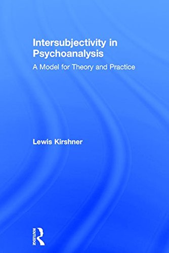 Intersubjectivity In Psychoanalysis A Model For Theory And Practice 1st Edition Lewis Kirshner