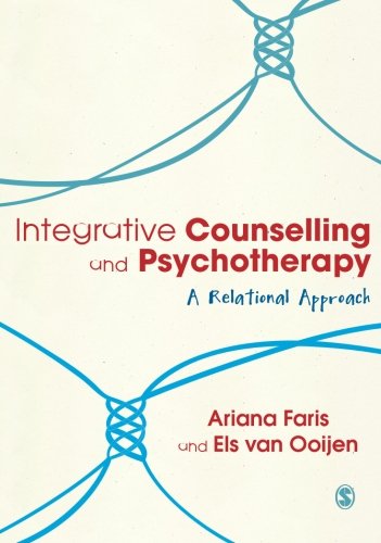 Integrative Counselling Psychotherapy A Relational Approach 1st Edition Ariana Faris