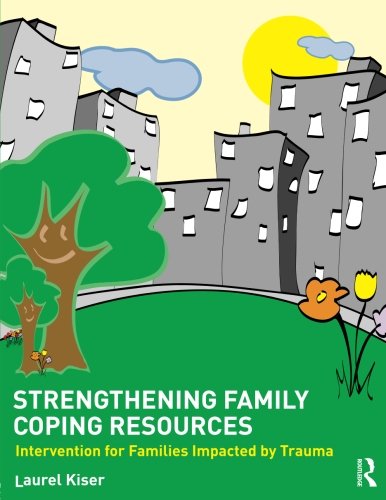 Strengthening Family Coping Resources Intervention For Families Impacted By Trauma 1st Edition Laurel Kiser