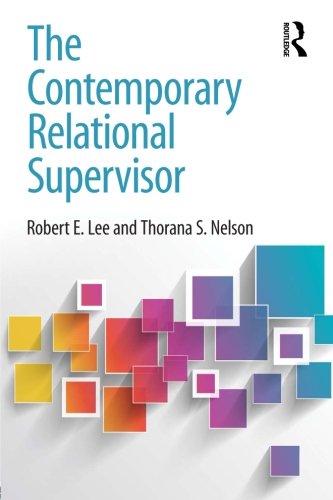 The Contemporary Relational Supervisor 1st Edition Robert E Lee
