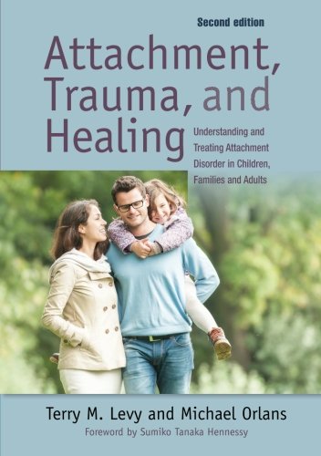Attachment Trauma And Healing Understanding And Treating Attachment Disorder In Children Families And Adults 2nd Edition Michael Orlans
