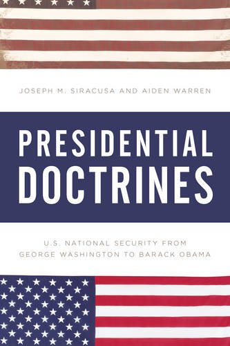 Presidential Doctrines Us National Security From George Washington To Barack Obama Joseph M Siracusa