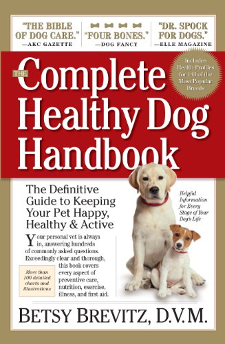 The Complete Healthy Dog Handbook The Definitive Guide To Keeping Your Pet Happy Healthy Active 1st Edition Betsy Brevitz