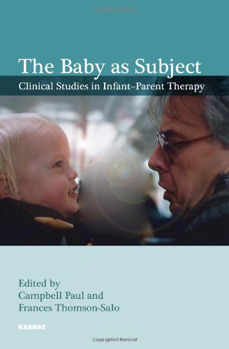 The Baby As Subject Clinical Studies In Infantparent Therapy Campbell Paul
