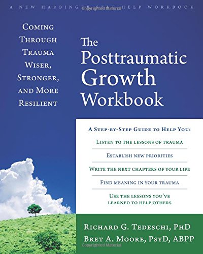 The Posttraumatic Growth Workbook Coming Through Trauma Wiser Stronger And More Resilient Csm Wkb Richard G Tedeschi