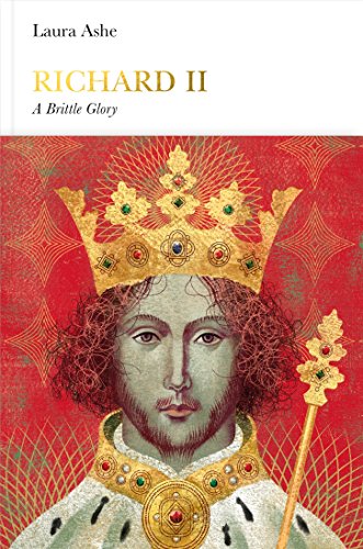 Richard Ii A Brittle Glory Laura Ashe