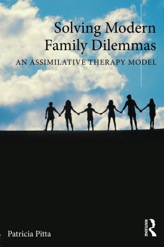 Solving Modern Family Dilemmas An Assimilative Therapy Model 1st Edition Patricia Pitta