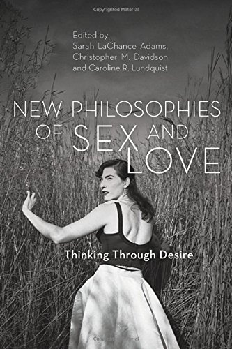 New Philosophies Of Sex And Love Thinking Through Desire Sarah Lachance Adams