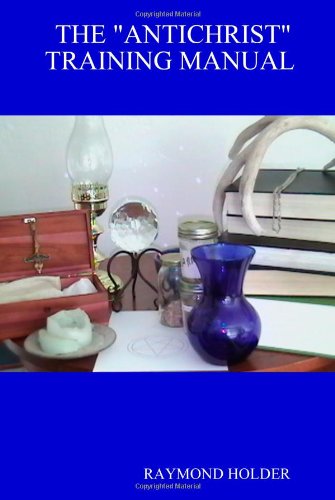 The Antichrist Training Manual Raymond Holder