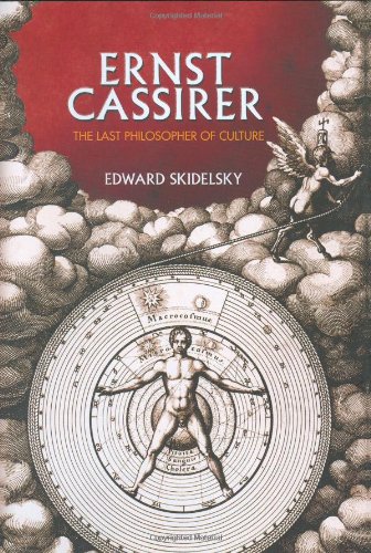 Ernst Cassirer The Last Philosopher Of Culture 1st Edition Edward Skidelsky