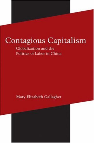 Contagious Capitalism Globalization And The Politics Of Labor In China Mary Elizabeth Gallagher