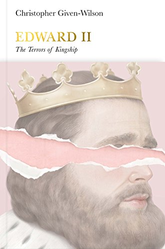 Edward Ii The Terrors Of Kingship Christopher Givenwilson