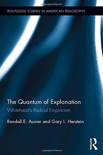 The Quantum Of Explanation Whiteheads Radical Empiricism 1st Edition Randall E Auxier