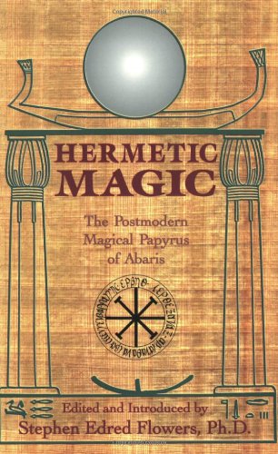 Hermetic Magic The Postmodern Magical Papyrus Of Abaris 1st Edition Stephen Edred Flowers