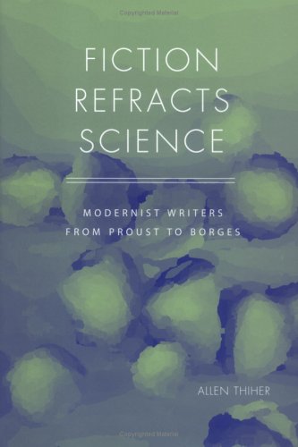 Fiction Refracts Science Modernist Writers From Proust To Borges Allen Thiher