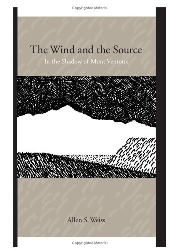 The Wind And The Source In The Shadow Of Mont Ventoux Allen S Weiss