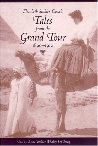 Elizabeth Sinkler Coxes Tales From The Grand Tour 18901910 Elizabeth Sinkler Coxe Anne Sinkler Whaley Leclercq Ed