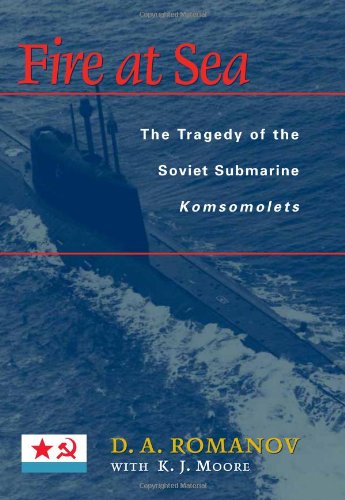 Fire At Sea The Tragedy Of The Soviet Submarine Komsomolets D A Romanov