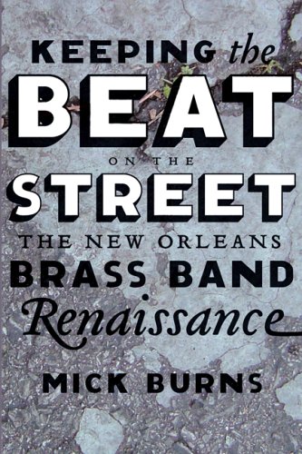 Keeping The Beat On The Street The New Orleans Brass Band Renaissance 1st Mick Burns