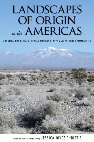 Landscapes Of Origin In The Americas Creation Narratives Linking Ancient Places And Present Communities 1st Edition Jessica Joyce Christie