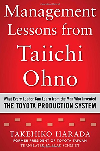 Management Lessons From Taiichi Ohno What Every Leader Can Learn From The Man Who Invented The Toyota Production System 1st Edition Takehiko Harada