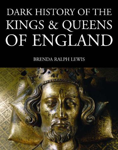 Dark History Of The Kings And Queens Of England Brenda Ralph Lewis